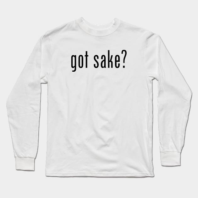 got sake? Long Sleeve T-Shirt by MessageOnApparel